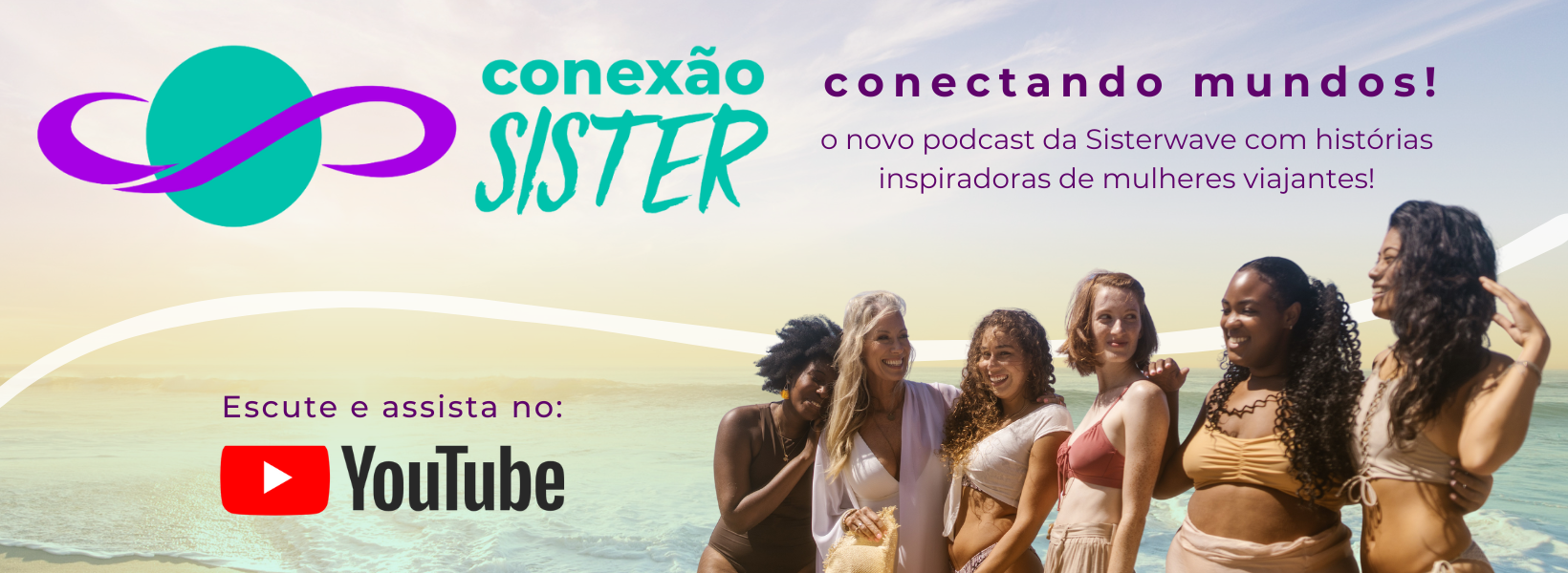 Assista e escute o podcast Conexão Sister